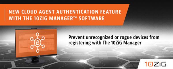 10ZiG® Technology Innovates Cloud Agent Authentication Characteristic as Portion of its No-Label Administration Instrument, The 10ZiG Supervisor™