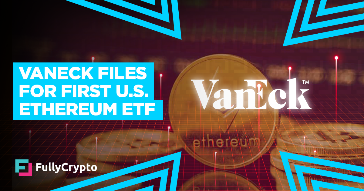 VanEck Files for First U.S. Ethereum ETF