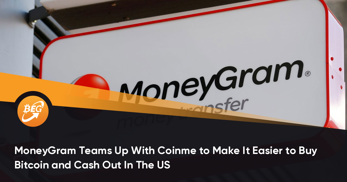 MoneyGram Groups Up With Coinme to Map It More uncomplicated to Take Bitcoin and Money Out In The US