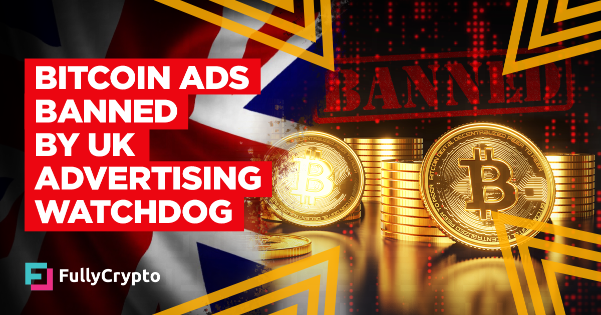 Bitcoin Advertisements Banned by UK Promoting Watchdog