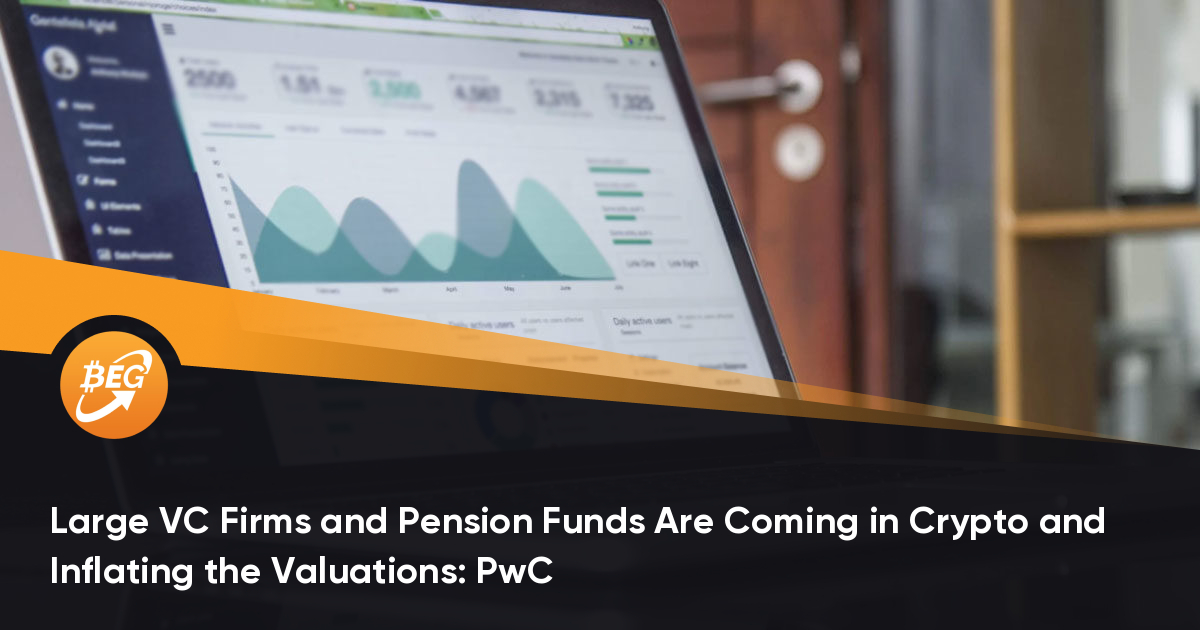 Abundant VC Companies and Pension Funds Are Coming in Crypto and Inflating the Valuations: PwC