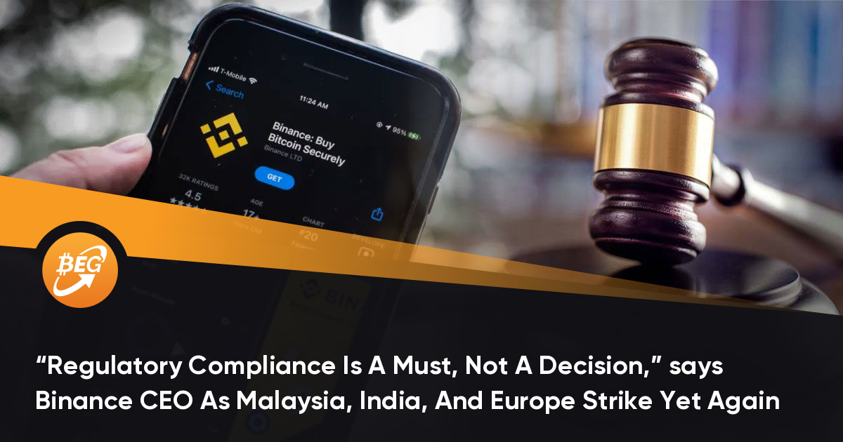 “Regulatory Compliance Is A Should, Now not A Decision,” says Binance CEO As Malaysia, India, And Europe Strike But Again